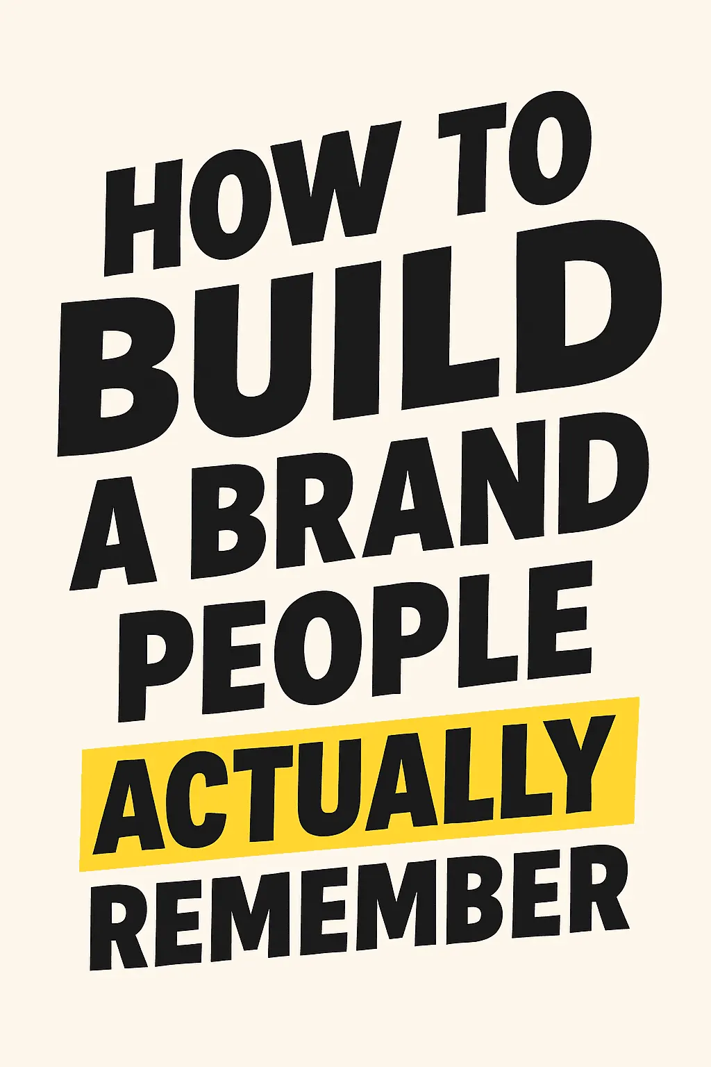 How to Build a Brand People Actually Remember