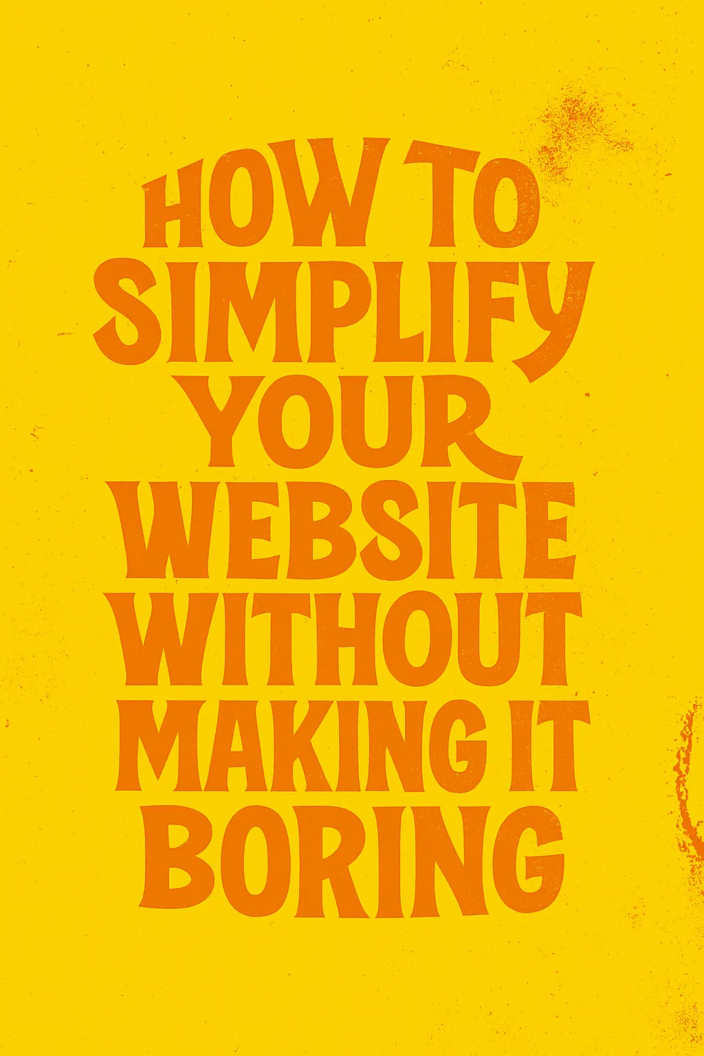How to Simplify Your Website Without Making It Boring