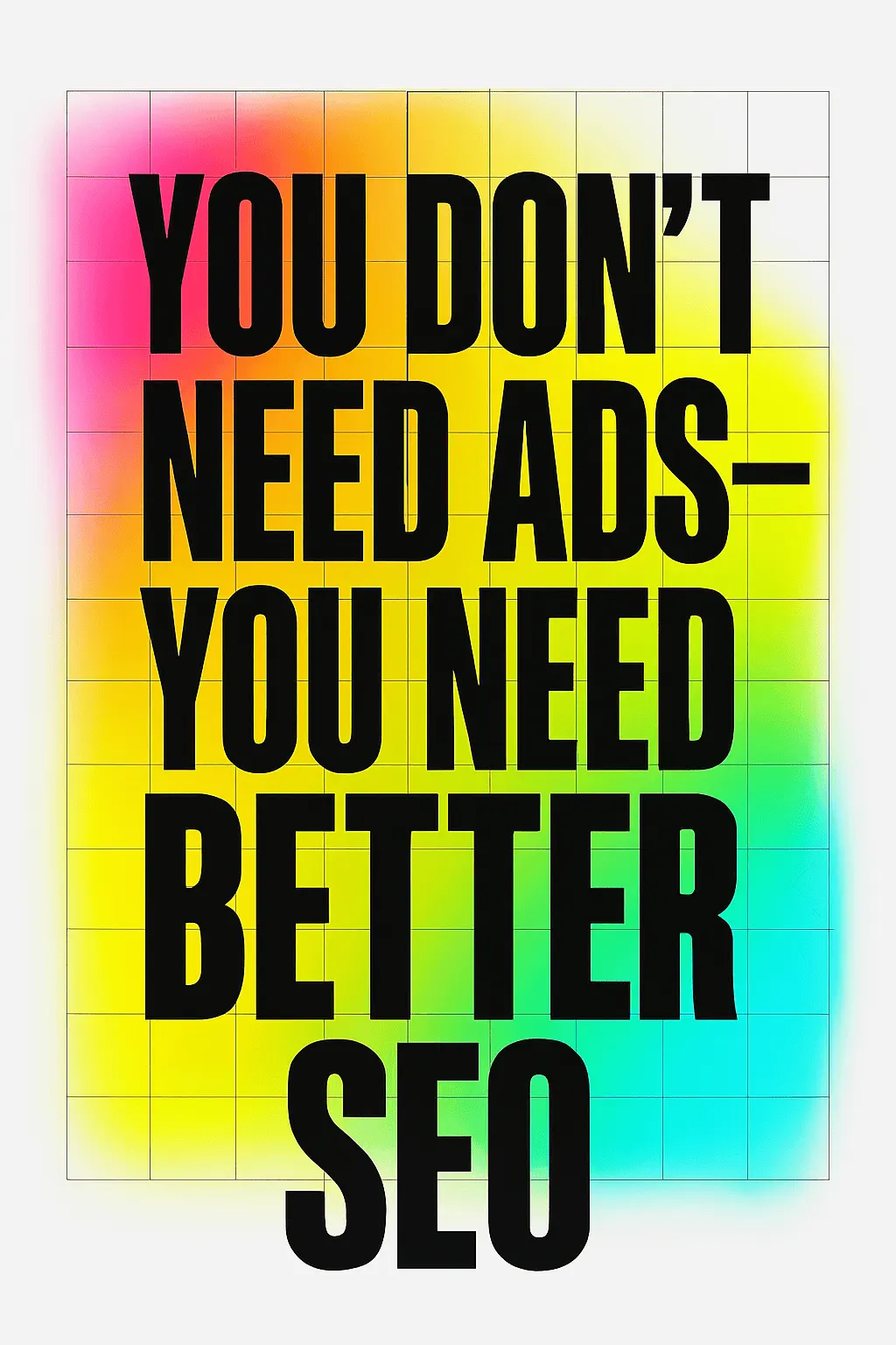 You Dont Need Ads—You Need Better SEO