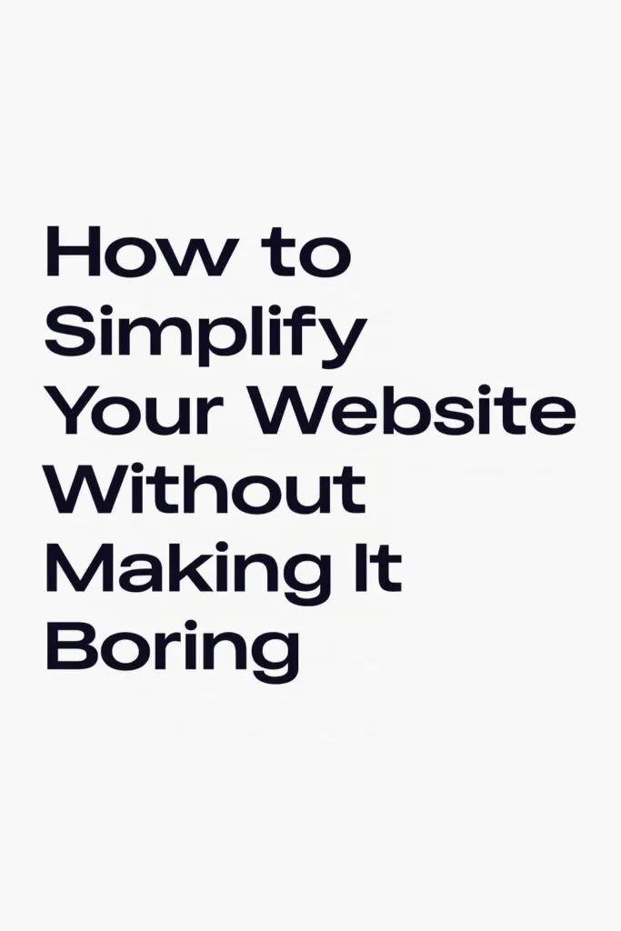 How to Simplify Your Website Without Making It Boring
