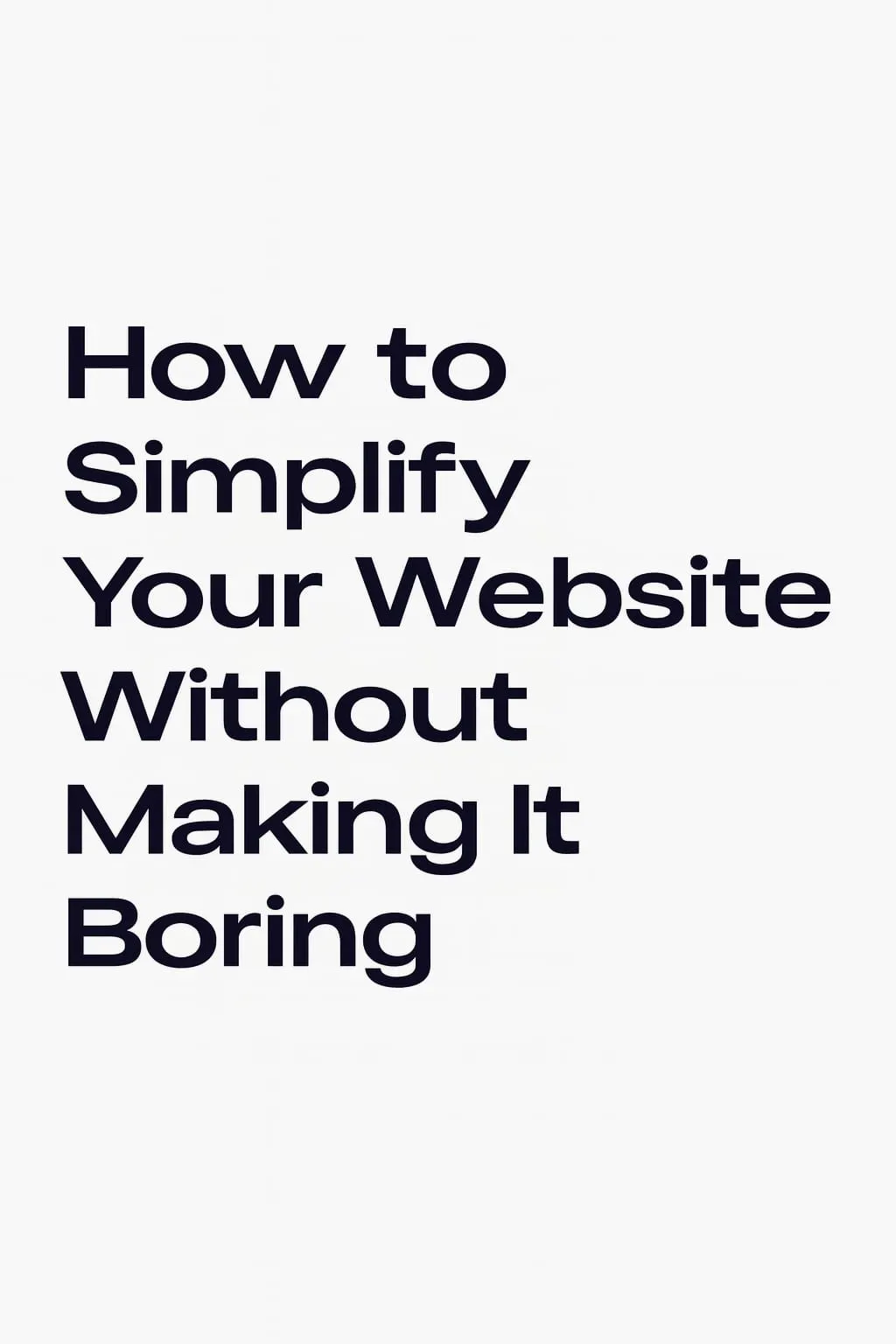 How to Simplify Your Website Without Making It Boring
