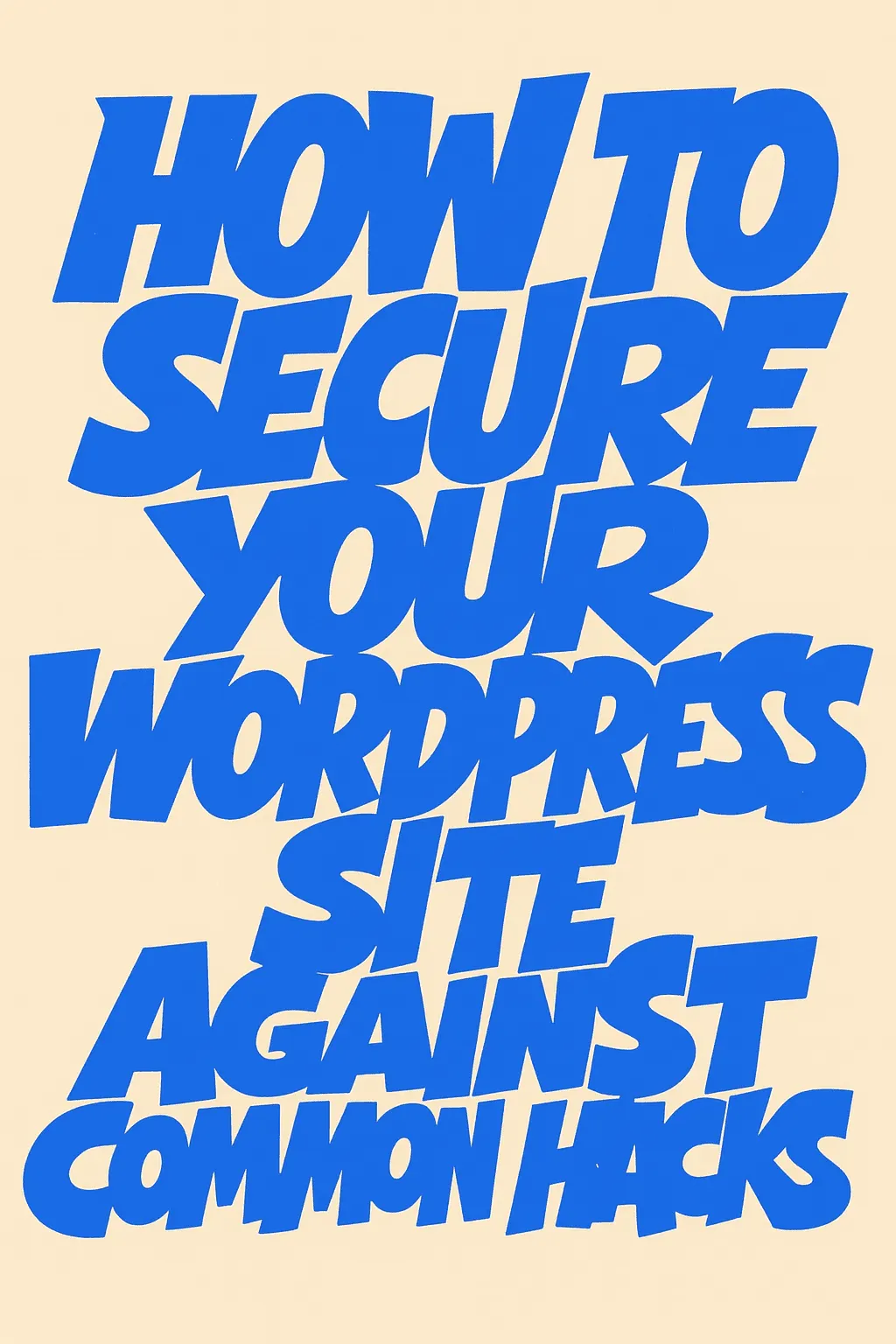 How to Secure Your WordPress Site Against Common Hacks