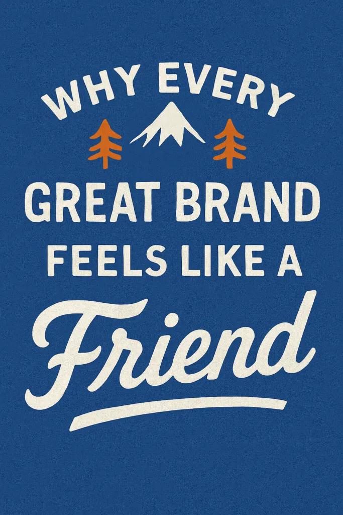 Why Every Great Brand Feels Like a Friend