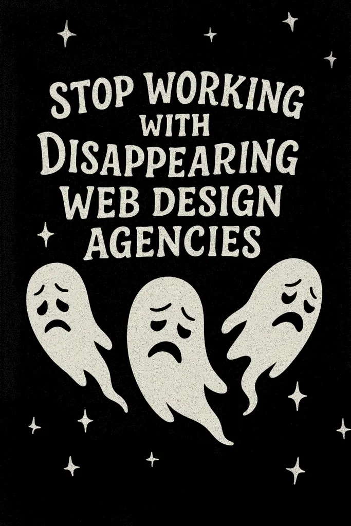 Stop Working with Disappearing Web Design Agencies