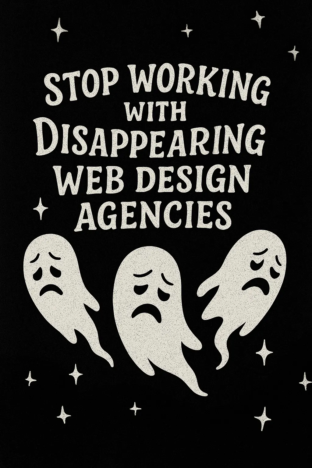 Stop Working with Disappearing Web Design Agencies