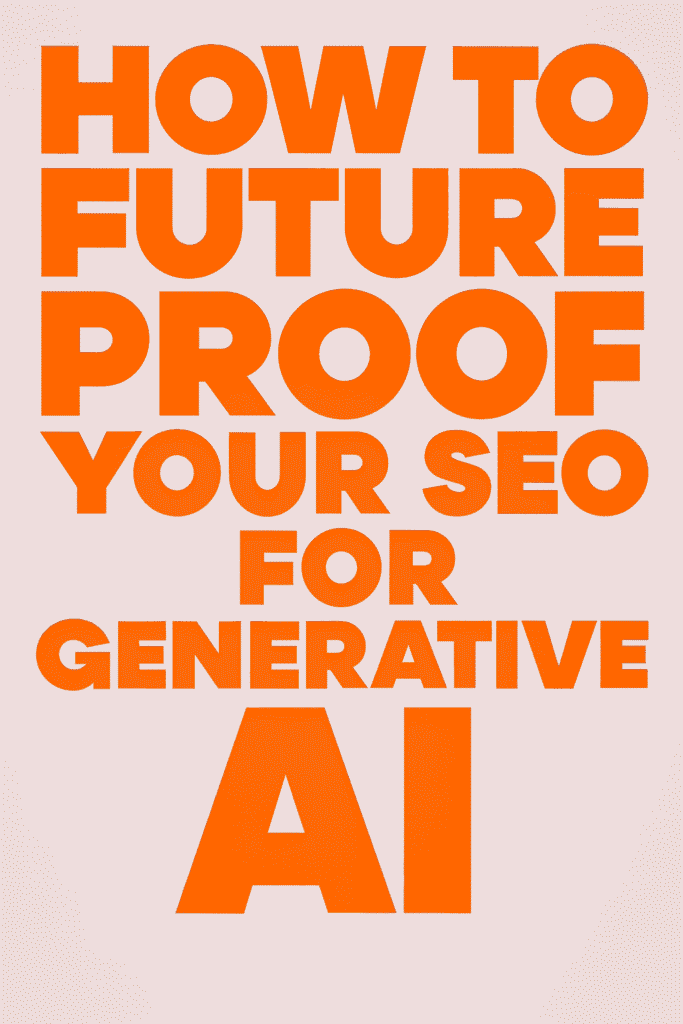 Bold orange block letters on a light background spelling out “How To Future Proof Your SEO For Generative AI.
