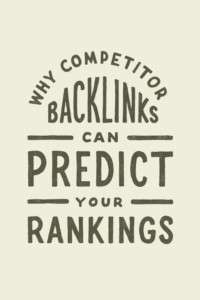 Minimalist black-and-white graphic with hand-drawn lettering that reads: “Why Competitor Backlinks Can Predict Your Rankings.” The text is styled in bold, textured fonts with decorative lines separating sections.